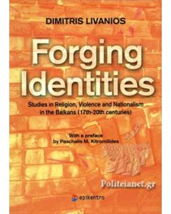 FORGING IDENTITIES STUDIES IN RELIGION, VIOLENCE AND NATIONALISM IN THE BALKANS (17TH-20TH CENTURIES)