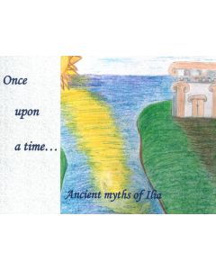 ONCE UPON A TIME … ANCIENT MYTHS OF ILIA