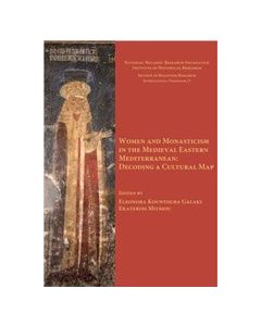 Women and Monasticism in the Medieval Eastern Mediterranean: Decoding a Cultural Map