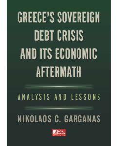 GREECES SOVEREIGN DEBT CRISIS AND ITS ECONOMIC AFTERMATH : ANALYSIS AND LESSONS