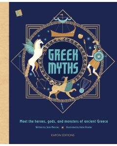 GREEK MYTHS MEET THE HEROES, GODS, AND MONSTERS OF ANCIENT GREECE