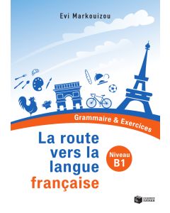 La route vers la langue française  - Grammaire & Exercices (Niveau B1)